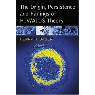  The Origin, Persistence and Failings of HIV/AIDS Theory 