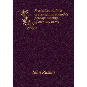   thoughts perhaps worthy of memory in my past life John Ruskin Books