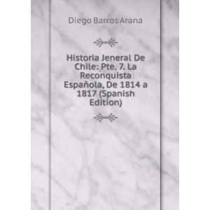  Historia Jeneral De Chile Pte. 7. La Reconquista EspaÃ 