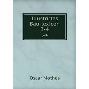  Illustrirtes Bau lexicon. 3 4 Oscar Mothes Books