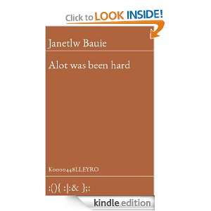 Alot was been hard Janetlw Bauie  Kindle Store