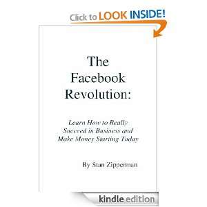 The Facebook Revolution How to Succeed for Fun, Fame or Fortune stan 