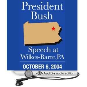  George Bush Speech at Wilkes Barre, PA (10/6/04) (Audible 