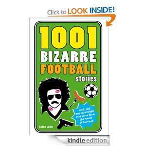 1001 Bizarre Football Stories (1001 Ridiculous Series) Robert Lodge 