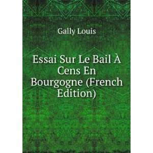  Essai Sur Le Bail Ã? Cens En Bourgogne (French Edition 