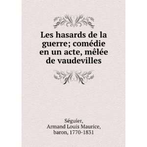   de vaudevilles Armand Louis Maurice, baron, 1770 1831 SÃ©guier