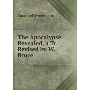   Revealed, a Tr. Revised by W. Bruce. Emanuel Swedenborg Books