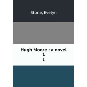  Hugh Moore  a novel. 1 Evelyn Stone Books