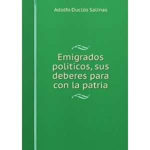   , sus deberes para con la patria Adolfo DucloÌs Salinas Books