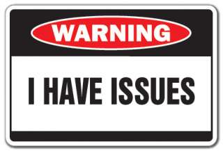 HAVE ISSUES Warning Sign problems crazy funny signs psycho gag gift 