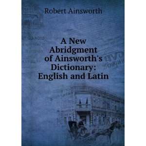   of Ainsworths Dictionary English and Latin. Robert Ainsworth Books