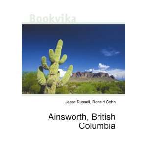   Ainsworth, British Columbia Ronald Cohn Jesse Russell Books
