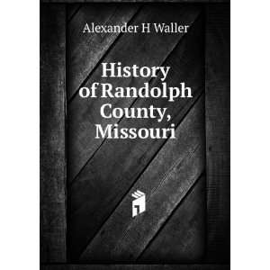    History of Randolph County, Missouri Alexander H Waller Books