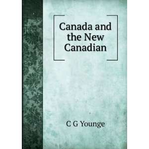  Canada and the New Canadian C G Younge Books