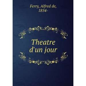  Theatre dun jour Alfred de, 1854  Ferry Books