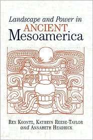 Landscape And Power In Ancient Mesoamerica, (0813337321), Rex Koontz 