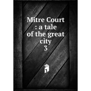  Mitre Court  a tale of the great city. 3 J. H., Mrs 