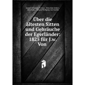   Alois John , Johann Wolfgang von Goethe Joseph Sebastian GrÃ¼ner