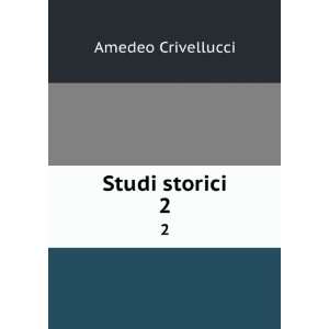  Studi storici. 2 Amedeo Crivellucci Books