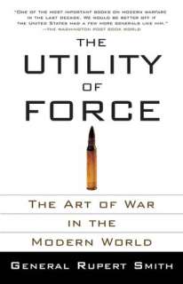   The Utility of Force The Art of War in the Modern 