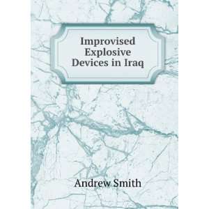  Improvised Explosive Devices in Iraq Andrew Smith Books