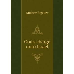  Gods charge unto Israel Andrew Bigelow Books