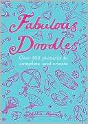 Fabulous Doodles Over 100 Pictures to Complete and Create
