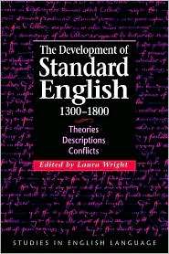 The Development of Standard English, 1300 1800 Theories, Descriptions 
