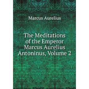   Emperor Marcus Aurelius Antoninus, Volume 2 Marcus Aurelius Books