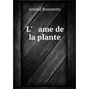  L ame de la plante Arnold Boscowitz Books