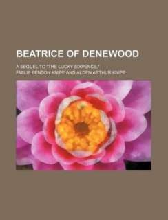   Beatrice of Denewood; A Sequel to The Lucky Sixpence 