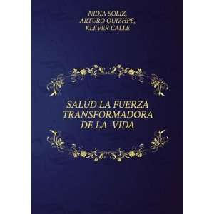   DE LA VIDA ARTURO QUIZHPE, KLEVER CALLE NIDIA SOLIZ Books