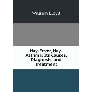   Hay Asthma Its Causes, Diagnosis, and Treatment William Lloyd Books