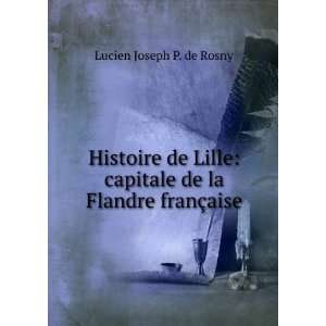   de Lille capitale de la Flandre franÃ§aise Lucien Joseph P. de
