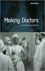 Making Doctors An Institutional Apprenticeship, (1859739555), Nicole 