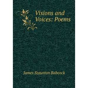  Visions and Voices Poems James Staunton Babcock Books
