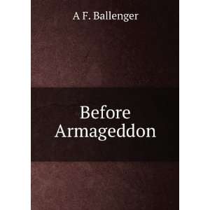  Before Armageddon A F. Ballenger Books