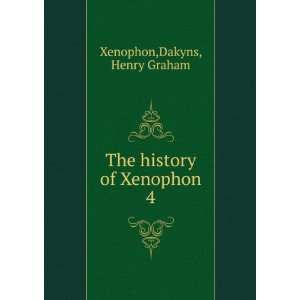  The history of Xenophon. 4 Dakyns, Henry Graham Xenophon Books