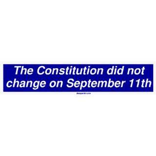  The Constitution did not change on September 11th Bumper 