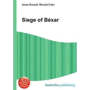  Siege of BÃ©xar Ronald Cohn Jesse Russell Books