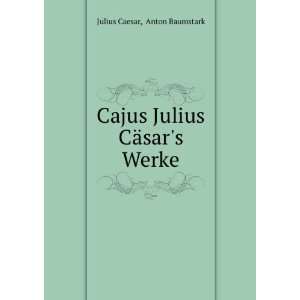    Cajus Julius CÃ¤sars Werke Anton Baumstark Julius Caesar Books