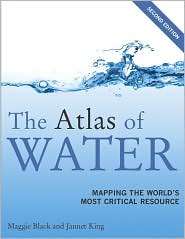 The Atlas of Water, Second Edition Mapping the Worlds Most Critical 