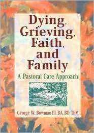 Dying, Grieving, Faith, and Family A Pastoral Care Approach 