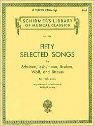 Fifty Selected Songs by Schubert, Schumann, Brahms, Wolf, & Strauss 