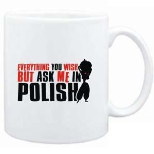  Mug White  Anything you want, but ask me in Polish 