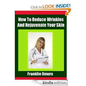 How To Reduce Wrinkles And Rejuvenate Your Skin Franklin Omura 