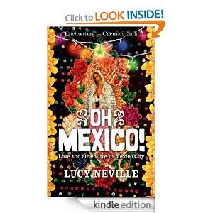 Oh Mexico Love and Adventure in Mexico City Lucy Neville  