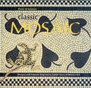   Mosaic Designs and Projects Inspired by 6,000 Years of Mosaic Art