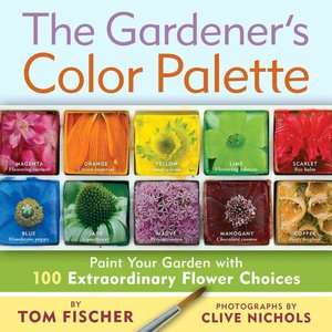 The Gardeners Color Palette Paint Your Garden with 100 Extraordinary 
