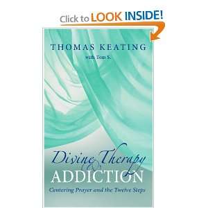 Divine Therapy and Addiction Centering Prayer and the Twelve Steps 